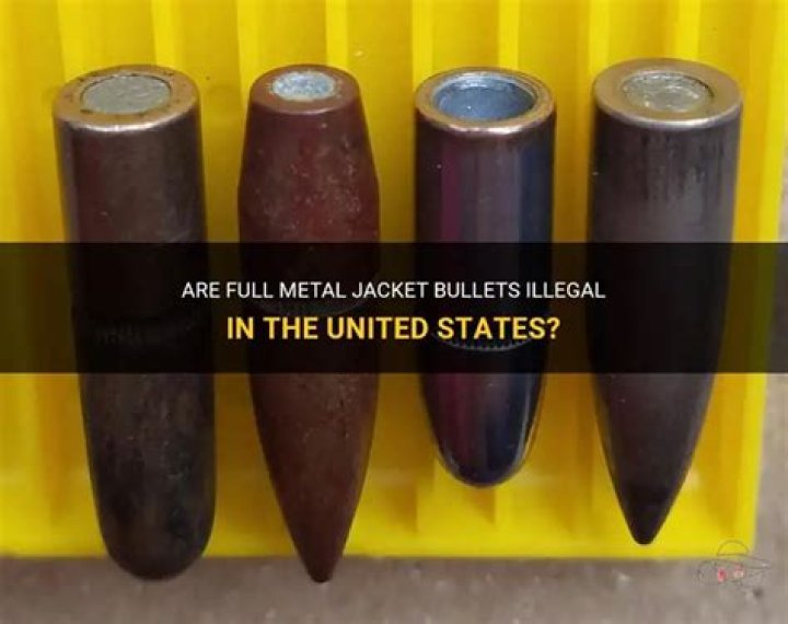 Are full metal jacket bullets illegal?