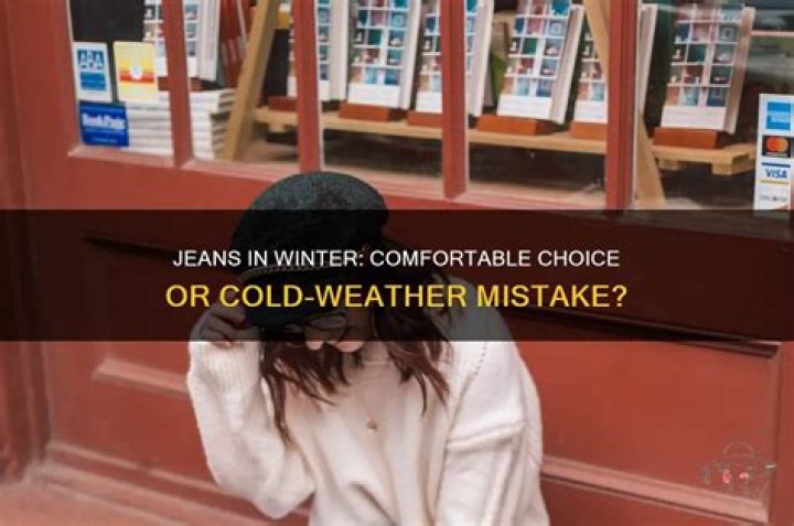 Are jeans bad for cold weather?