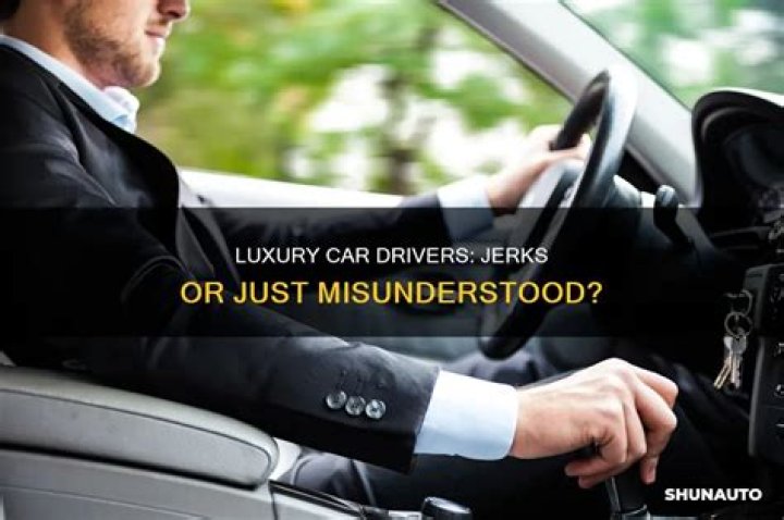 Are luxury car drivers jerks?