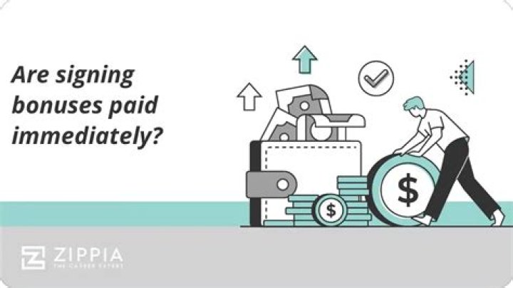 Are signing bonuses paid immediately?