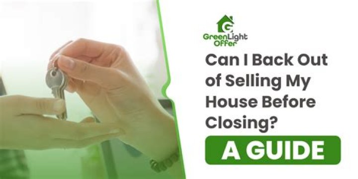 Can I back out of selling my house before closing?