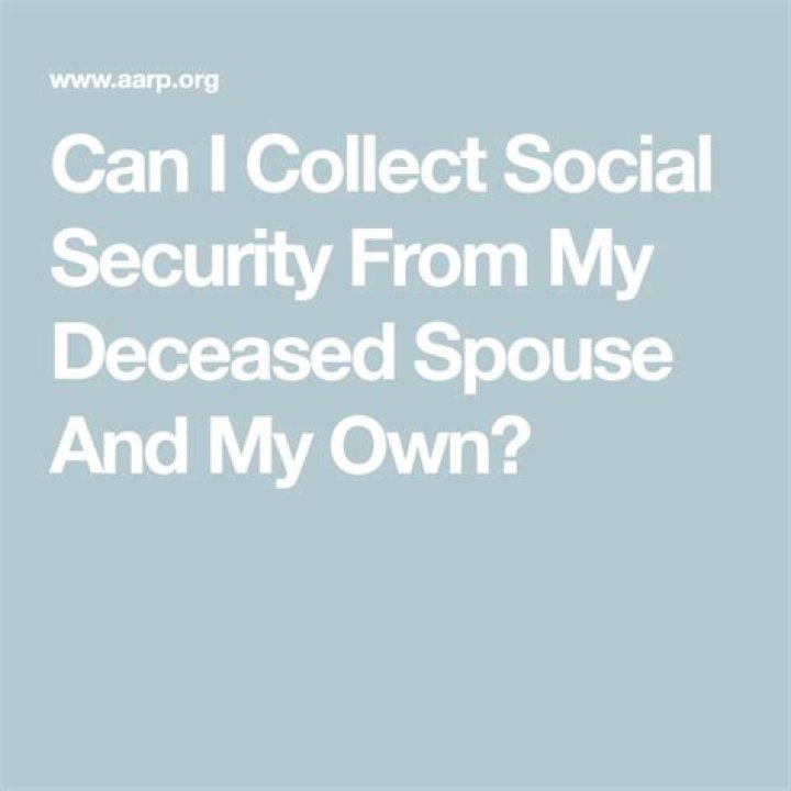 Can I collect both my Social Security and my deceased spouses?