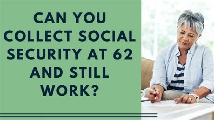 Can I collect Social Security at age 58?