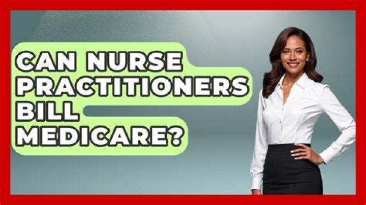 Can nurse practitioners bill Medicare?