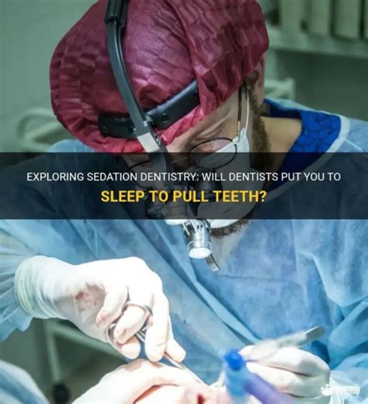 Do dentists put you to sleep for extractions?