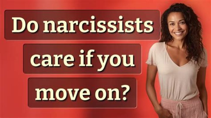 Do narcissists care if you move on?