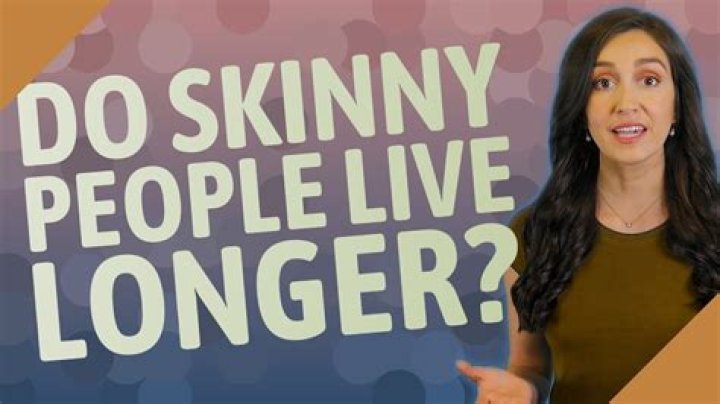 Do very skinny people live longer?