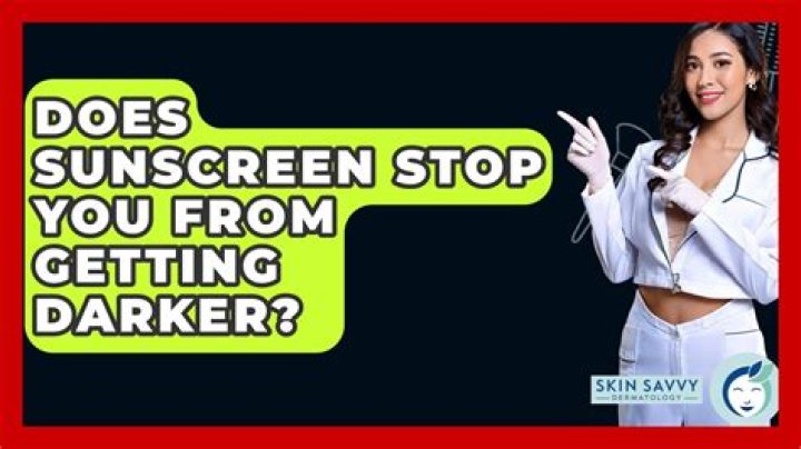 Does sunscreen stop you from getting darker?