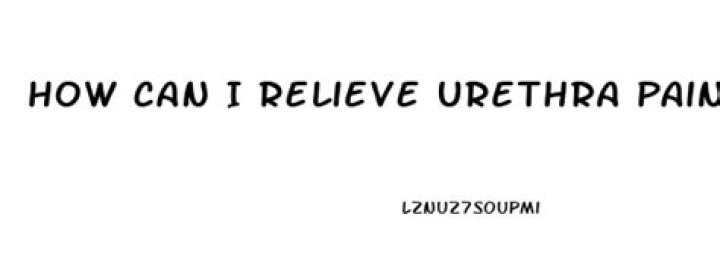 How can I relieve urethra pain?