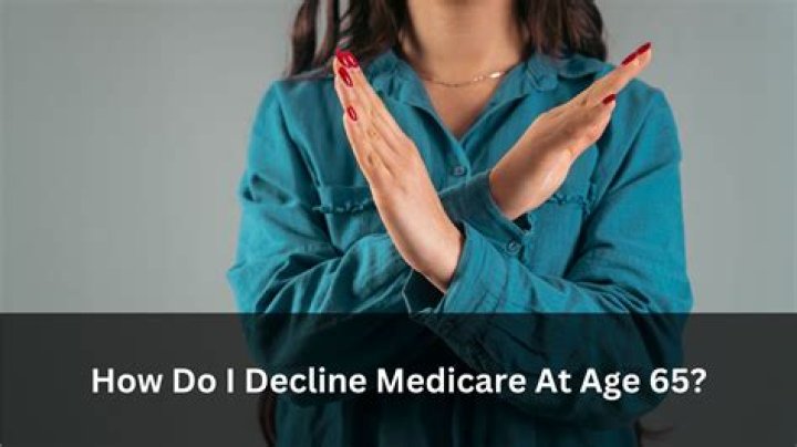 How do I decline Medicare?
