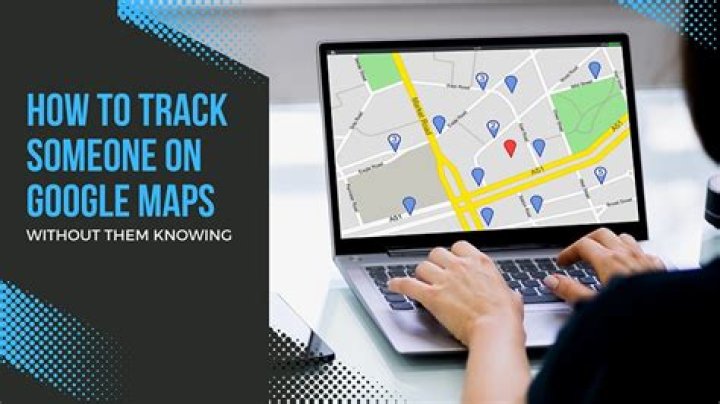 How do I track someone on Google Maps without them knowing?