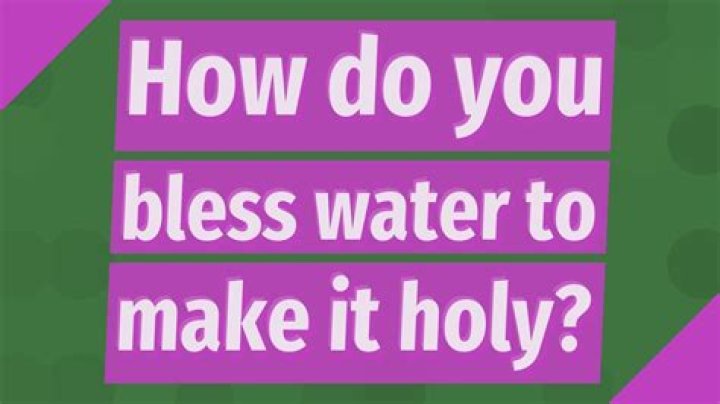 How do you bless water?