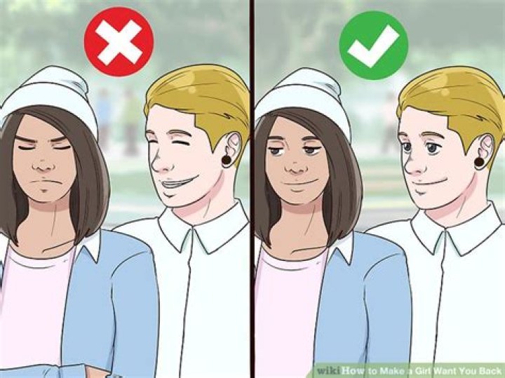 How do you make a girl want you back?