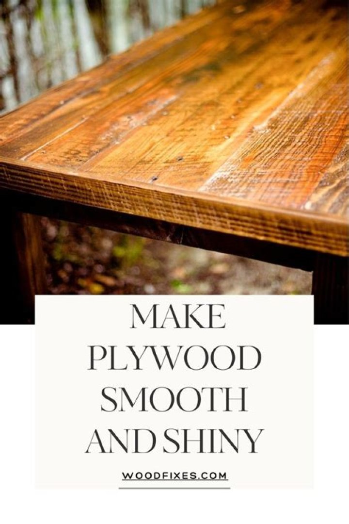 How do you make plywood smooth and shiny?