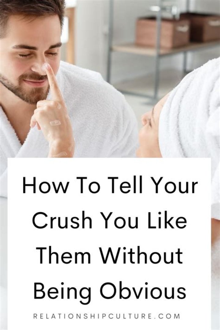 How do you tell your crush you like him without embarrassing yourself?