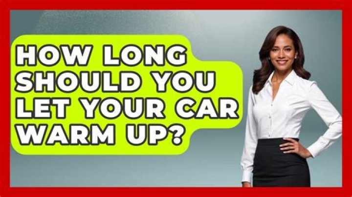 How long do you let a car warm up?