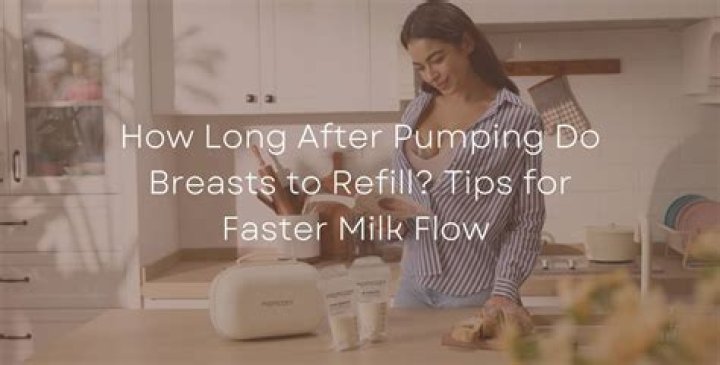 How long does it take for breasts to refill with milk?