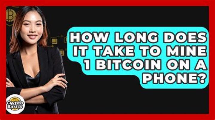 How long does it take to mine 1 Bitcoin on a phone?