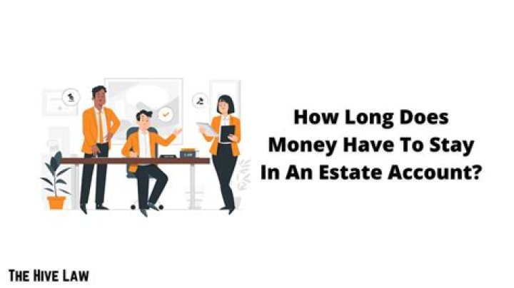How long does money stay in an estate?