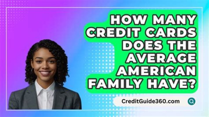 How many credit cards does the average American family have?