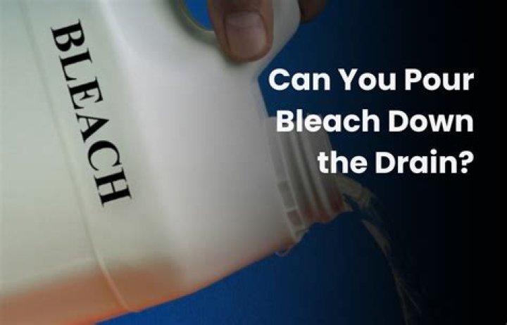 Is it a good idea to pour bleach down the drain?