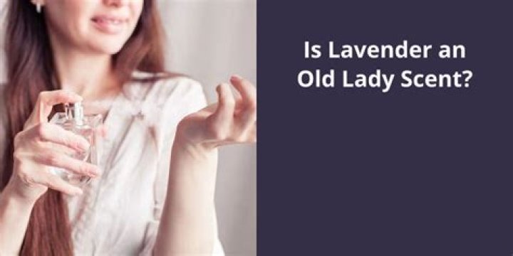 Is lavender an old lady scent?