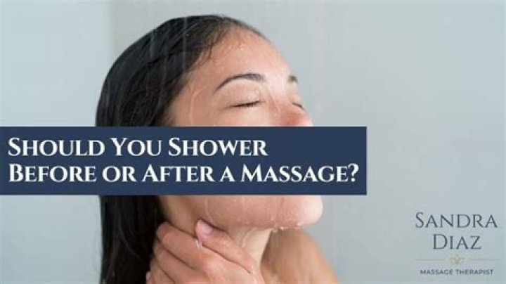Should I shower before or after my massage?