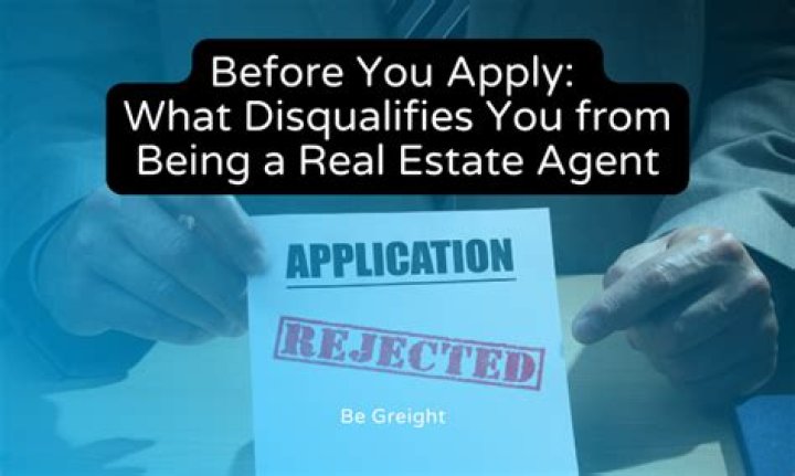 What disqualifies you from being a real estate agent?