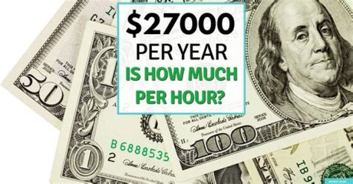 What does 27000 a year hourly?