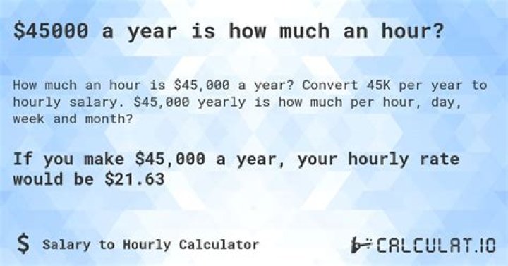 What does 45000 a year break down to hourly?