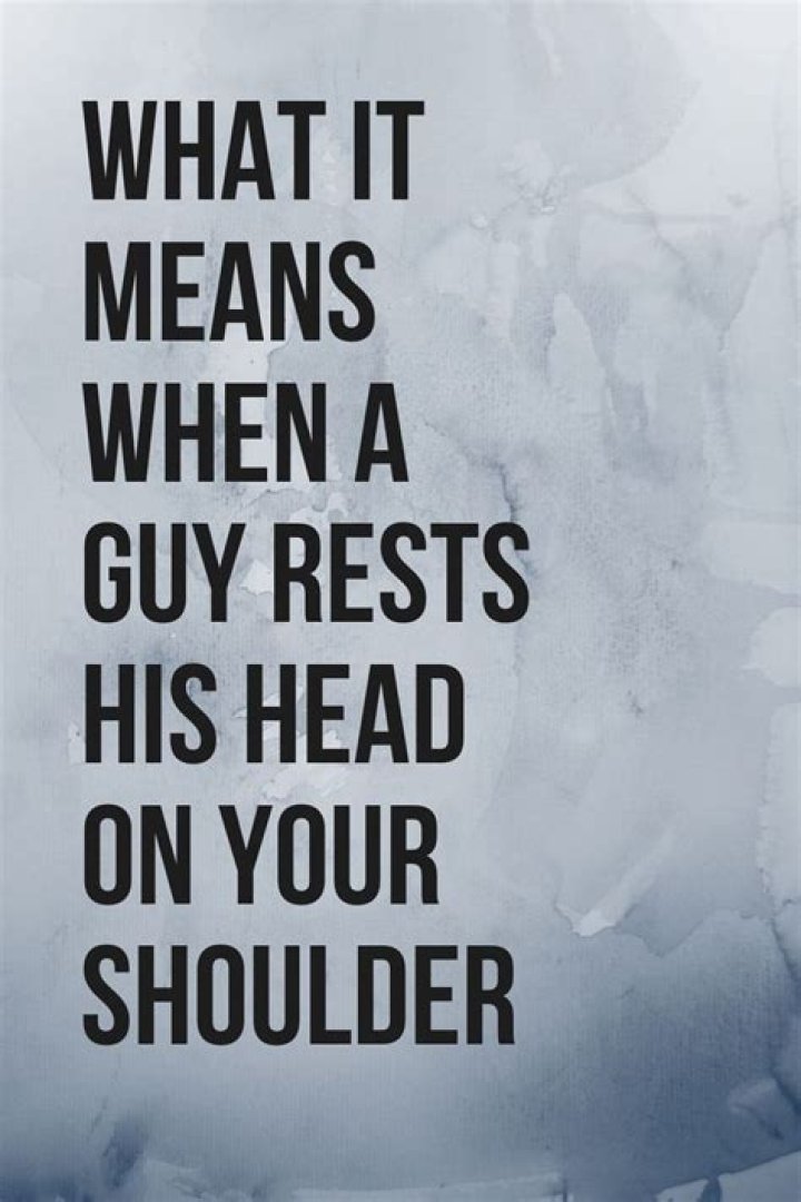 What does it mean when a guy rests his head on yours?