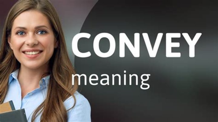 What does the word conveyed?