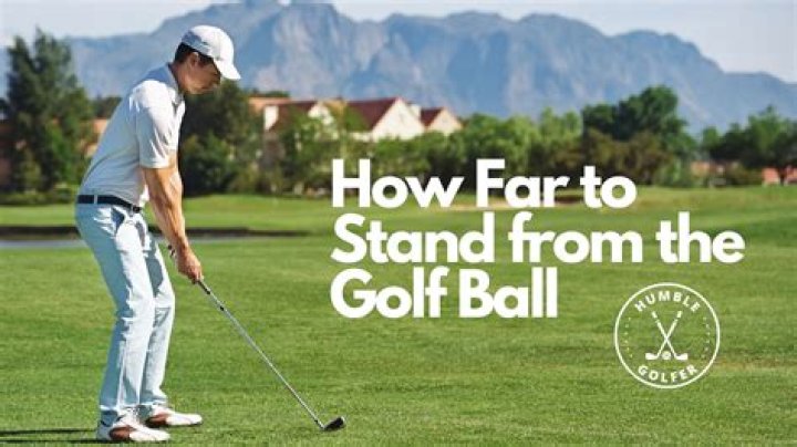What happens if you stand too far away from the golf ball?