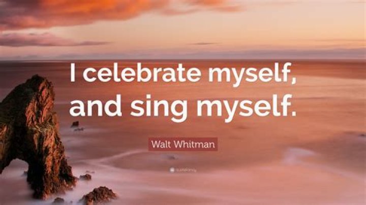 What is the meaning of I celebrate myself and sing myself?