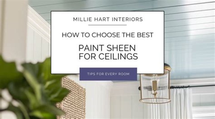 What Sheen is best for ceilings?
