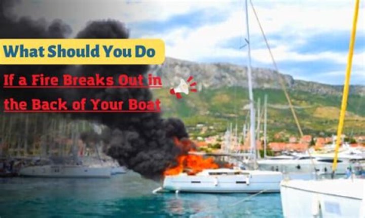 What should you do if a fire breaks out in the back of your boat?