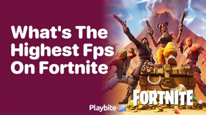 What's the highest FPS on Fortnite?