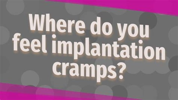 Where do you feel implantation cramps?