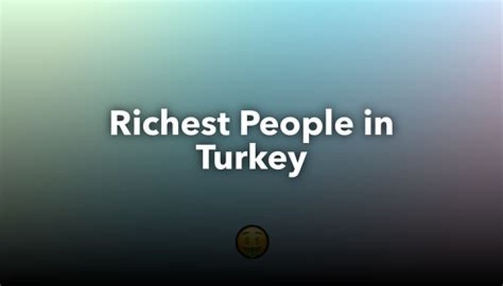 Who is the richest person in Turkey?