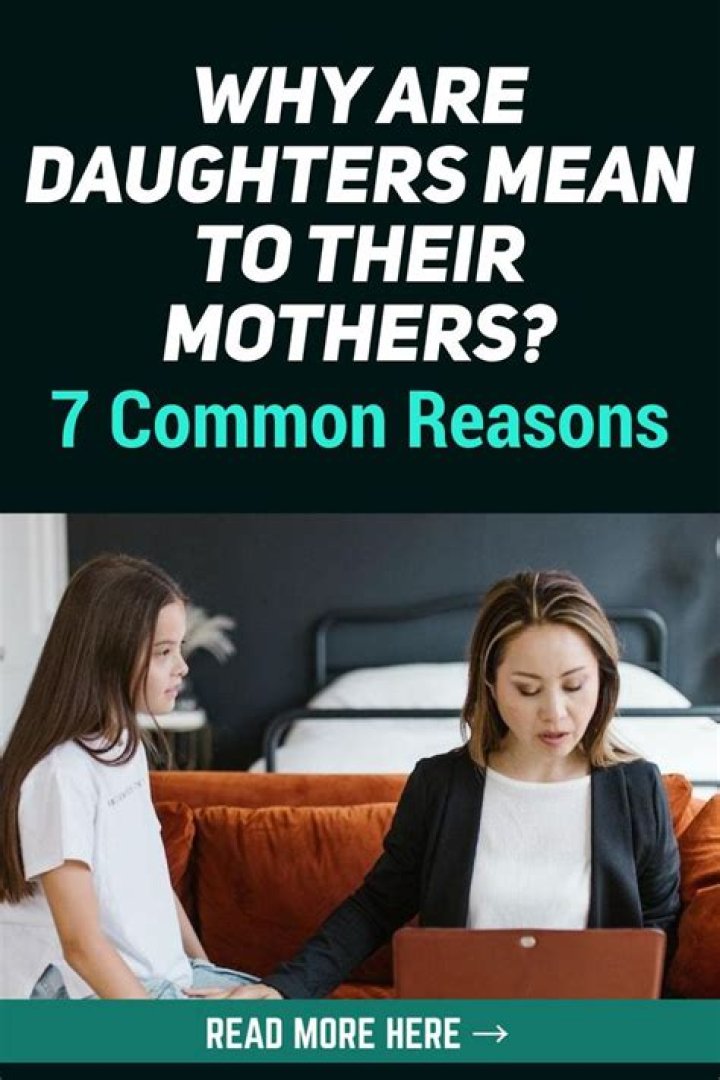 Why are daughters mean to their mothers?