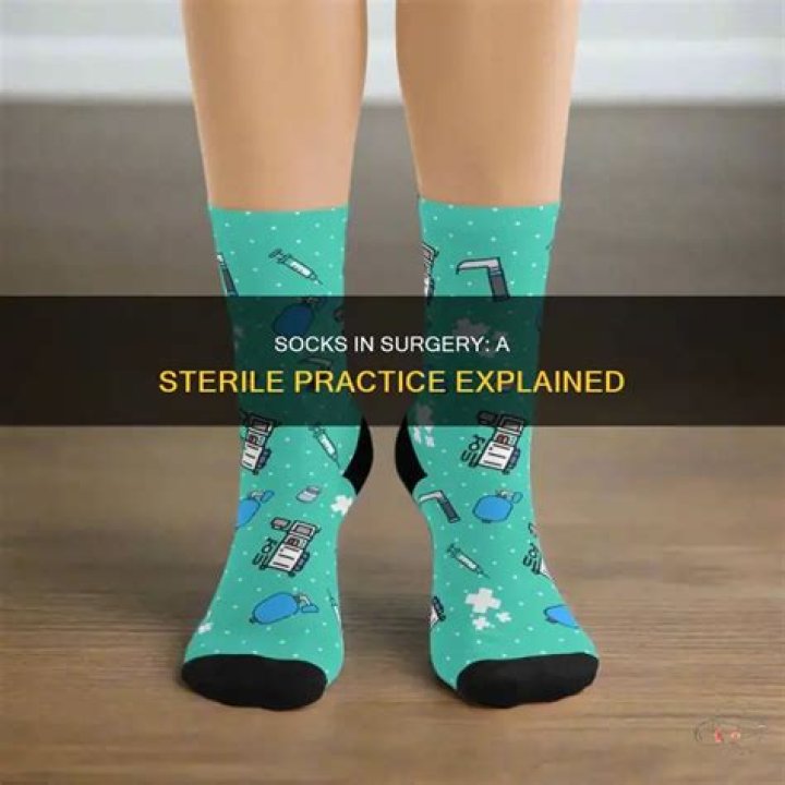 Why do you wear socks during surgery?