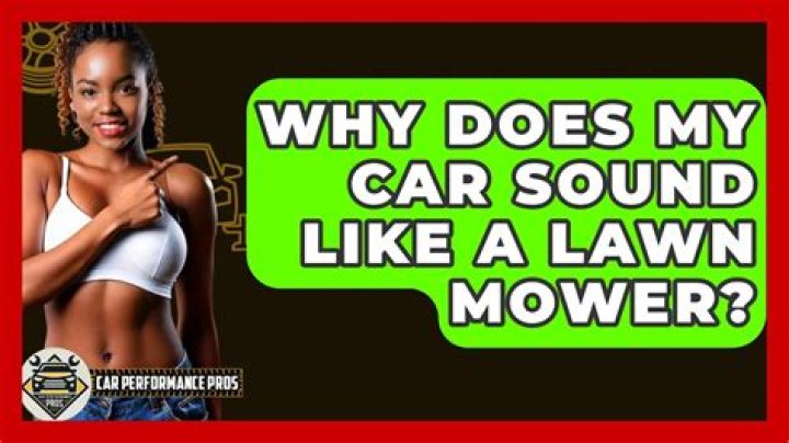 Why does my car sound like a lawn mower?