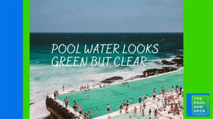 Why is my pool water green but clear?