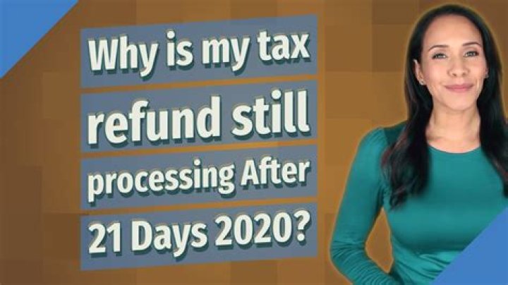 Why is my tax refund still being processed after 21 days?